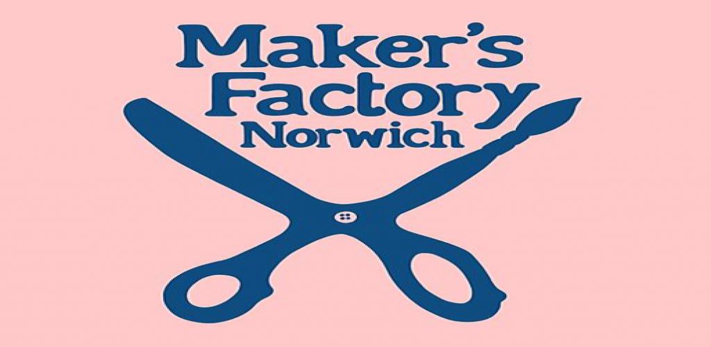 Maker's Factory Norwich - CANCELLED